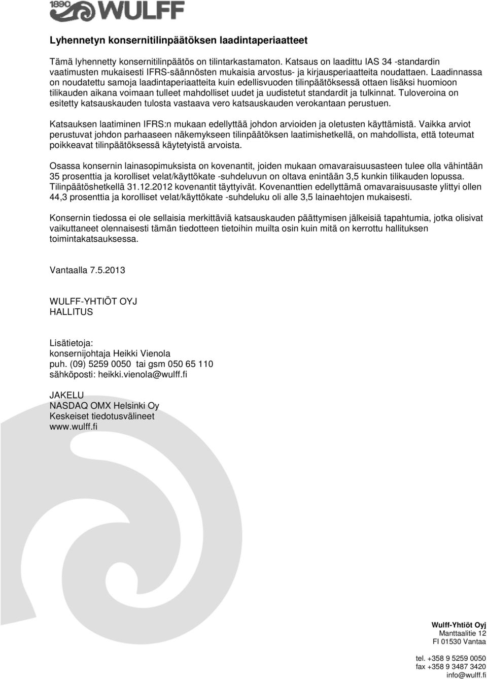 Laadinnassa on noudatettu samoja laadintaperiaatteita kuin edellisvuoden tilinpäätöksessä ottaen lisäksi huomioon tilikauden aikana voimaan tulleet mahdolliset uudet ja uudistetut standardit ja