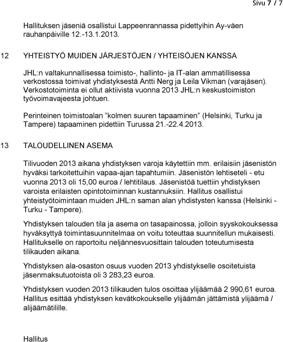 Verkostotoiminta ei ollut aktiivista vuonna 2013 JHL:n keskustoimiston työvoimavajeesta johtuen.