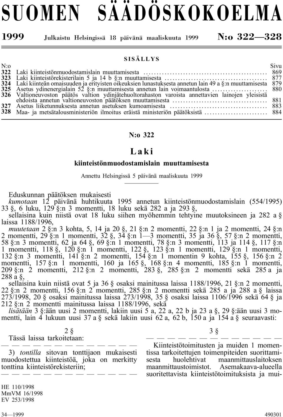 .. 877 324 Laki kiinteän omaisuuden ja erityisten oikeuksien lunastuksesta annetun lain 49 a :n muuttamisesta 879 325 Asetus ydinenergialain 52 :n muuttamisesta annetun lain voimaantulosta.