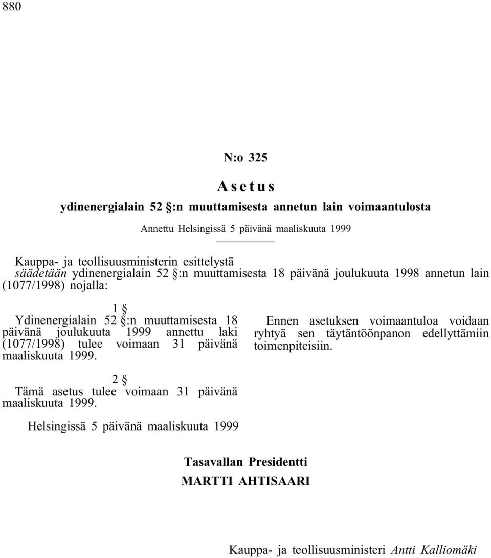 joulukuuta 1999 annettu laki (1077/1998) tulee voimaan 31 päivänä maaliskuuta 1999.