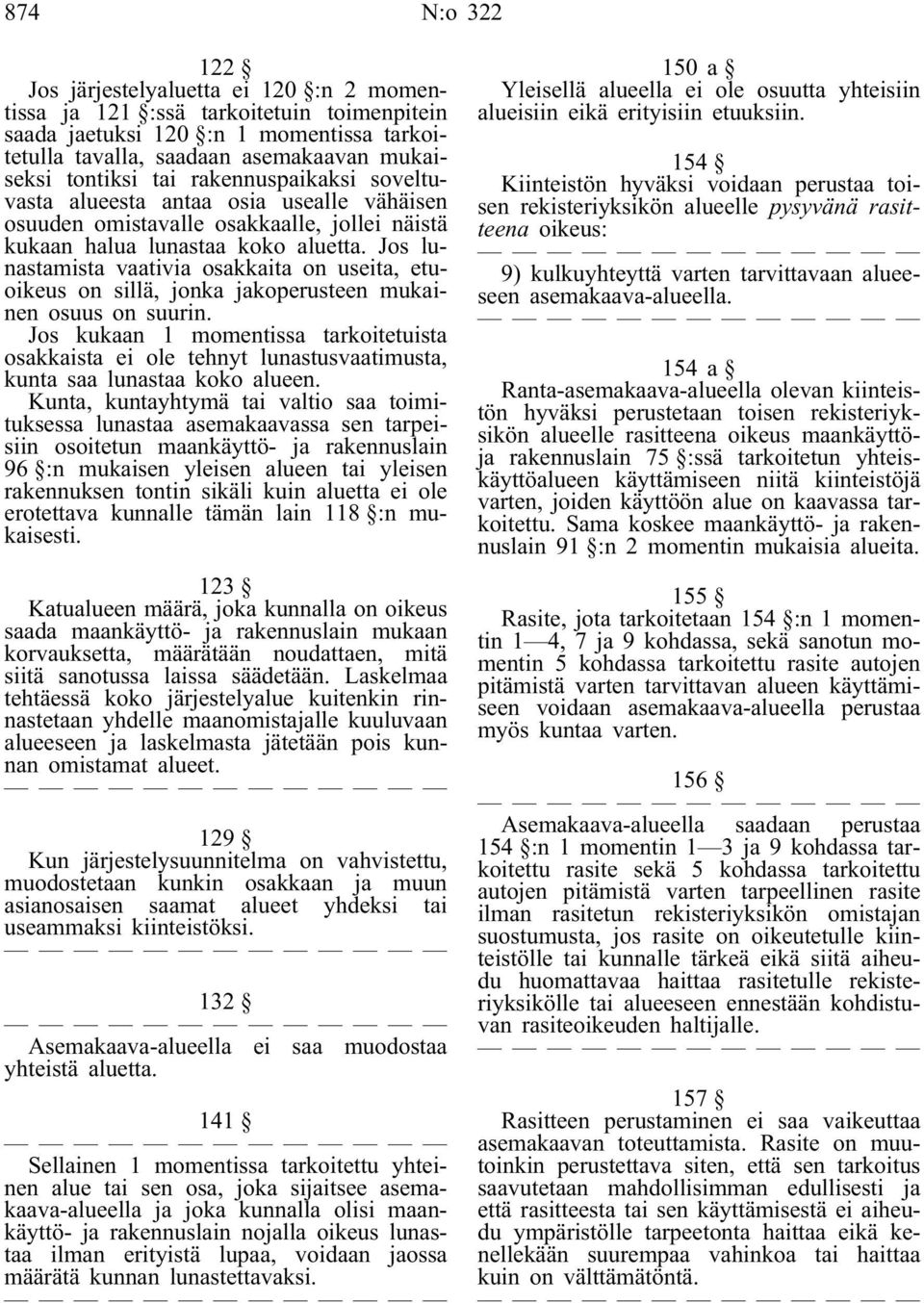 Jos lunastamista vaativia osakkaita on useita, etuoikeus on sillä, jonka jakoperusteen mukainen osuus on suurin.