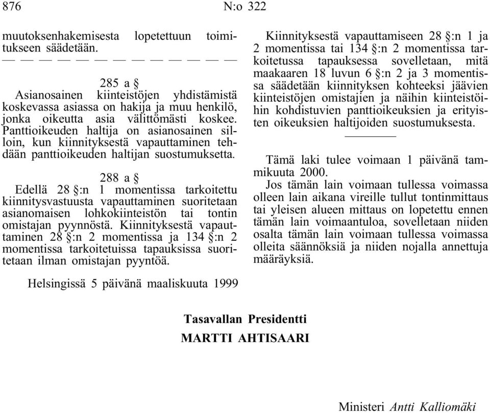 288 a Edellä 28 :n 1 momentissa tarkoitettu kiinnitysvastuusta vapauttaminen suoritetaan asianomaisen lohkokiinteistön tai tontin omistajan pyynnöstä.