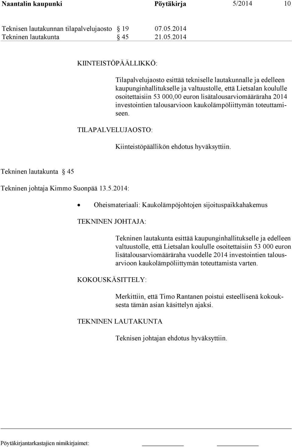 2014 KIINTEISTÖPÄÄLLIKKÖ: Tilapalvelujaosto esittää tekniselle lautakunnalle ja edelleen kaupunginhal litukselle ja valtuustolle, että Lietsalan koululle osoitettaisiin 53 000,00 euron