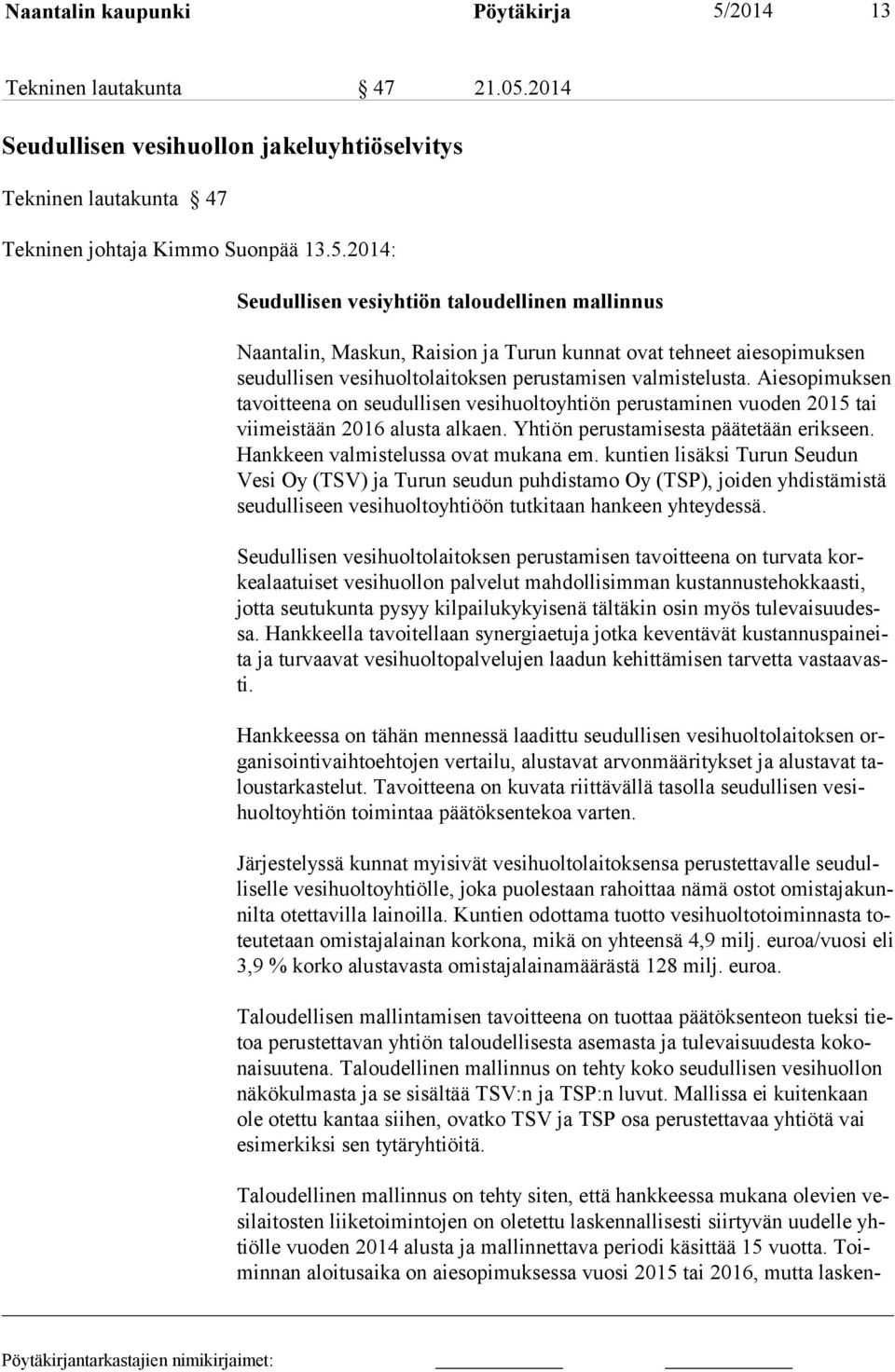 2014 Seudullisen vesihuollon jakeluyhtiöselvitys Tekninen lautakunta 47 Tekninen johtaja Kimmo Suonpää 13.5.