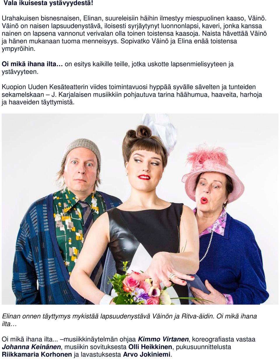 Naista hävettää Väinö ja hänen mukanaan tuoma menneisyys. Sopivatko Väinö ja Elina enää toistensa ympyröihin.