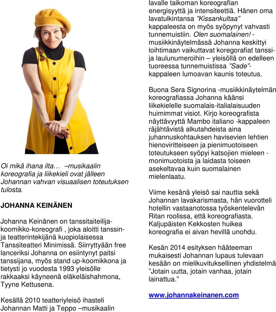 Oi mikä ihana ilta musikaalin koreografia ja liikekieli ovat jälleen Johannan vahvan visuaalisen toteutuksen tulosta.