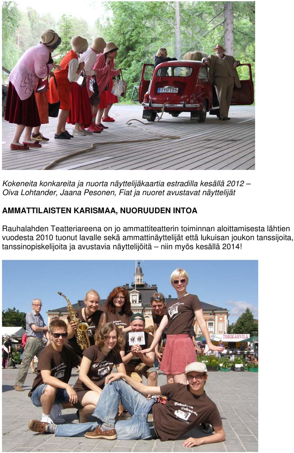 on jo ammattiteatterin toiminnan aloittamisesta lähtien vuodesta 2010 tuonut lavalle sekä