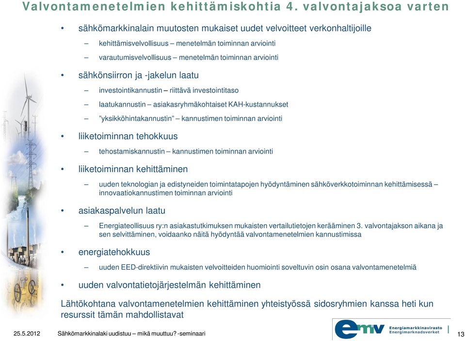 arviointi sähkönsiirron ja -jakelun laatu investointikannustin riittävä investointitaso laatukannustin asiakasryhmäkohtaiset KAH-kustannukset yksikköhintakannustin kannustimen toiminnan arviointi