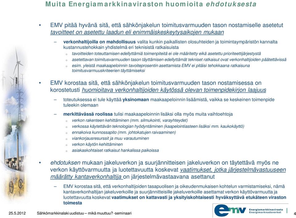 edellyttämiä toimenpiteitä ei ole määritetty eikä asetettu prioriteettijärjestystä o asetettavan toimitusvarmuuden tason täyttämisen edellyttämät tekniset ratkaisut ovat verkonhaltijoiden