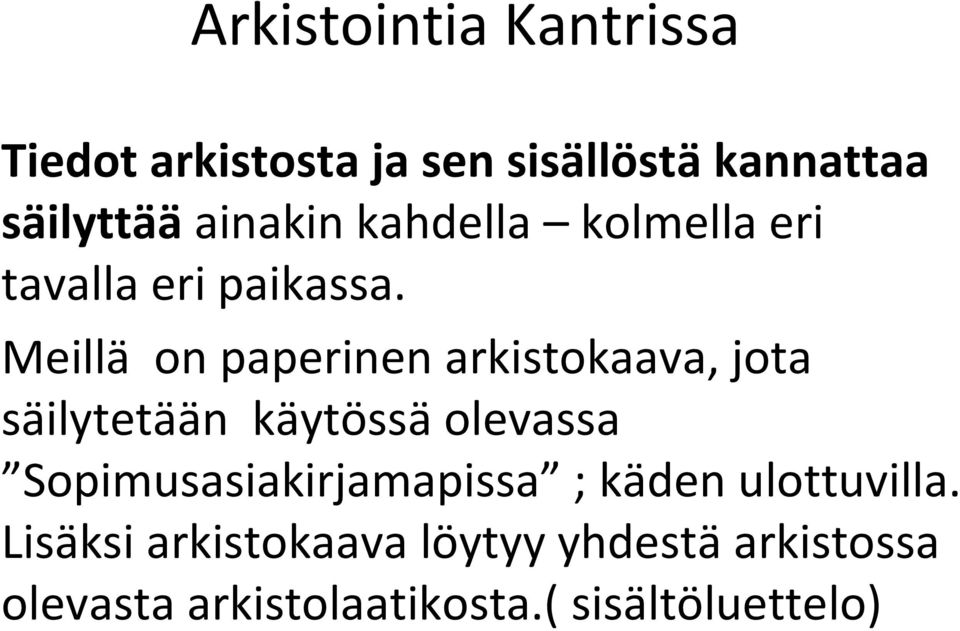 Meillä on paperinen arkistokaava, jota säilytetään käytössä olevassa