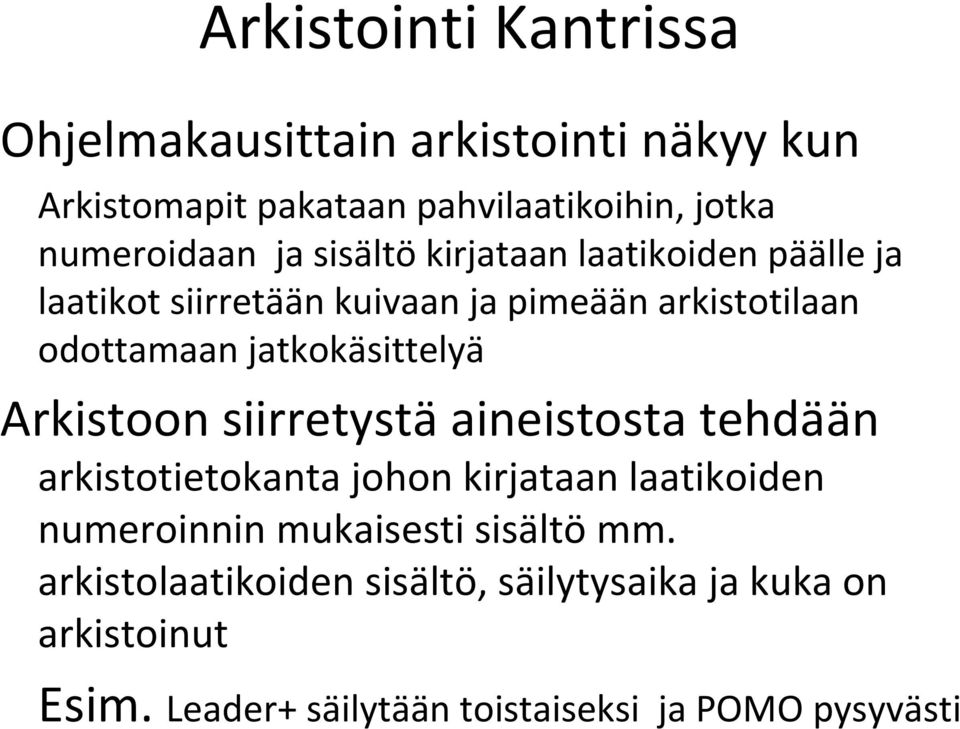 jatkokäsittelyä Arkistoon siirretystä aineistosta tehdään arkistotietokanta johon kirjataan laatikoiden numeroinnin