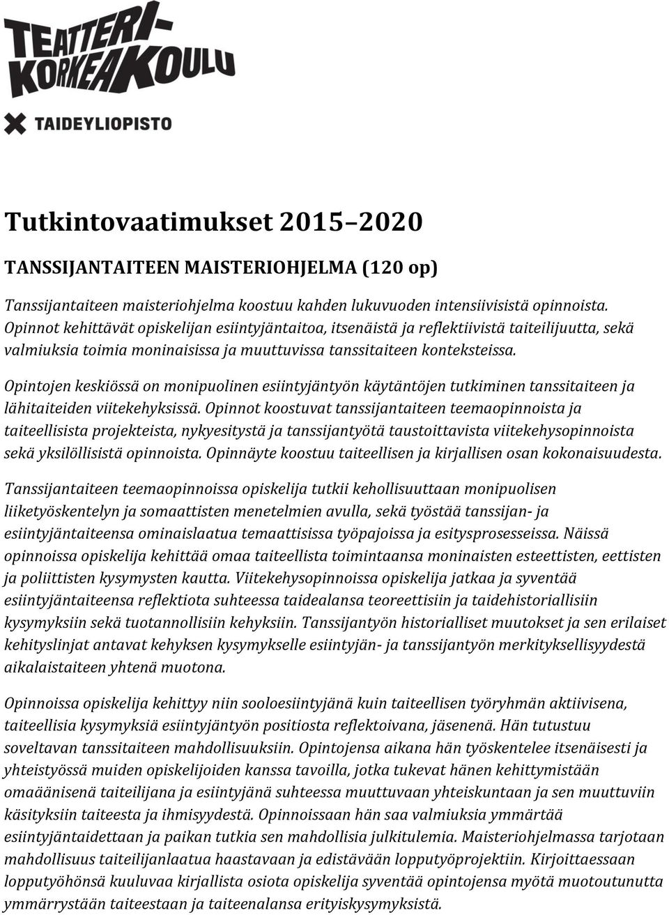 Opintojen keskiössä on monipuolinen esiintyjäntyön käytäntöjen tutkiminen tanssitaiteen ja lähitaiteiden viitekehyksissä.