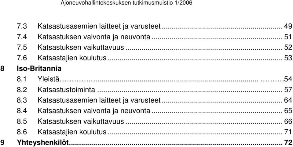 2 Katsastustoiminta... 57 8.3 Katsastusasemien laitteet ja varusteet... 64 8.