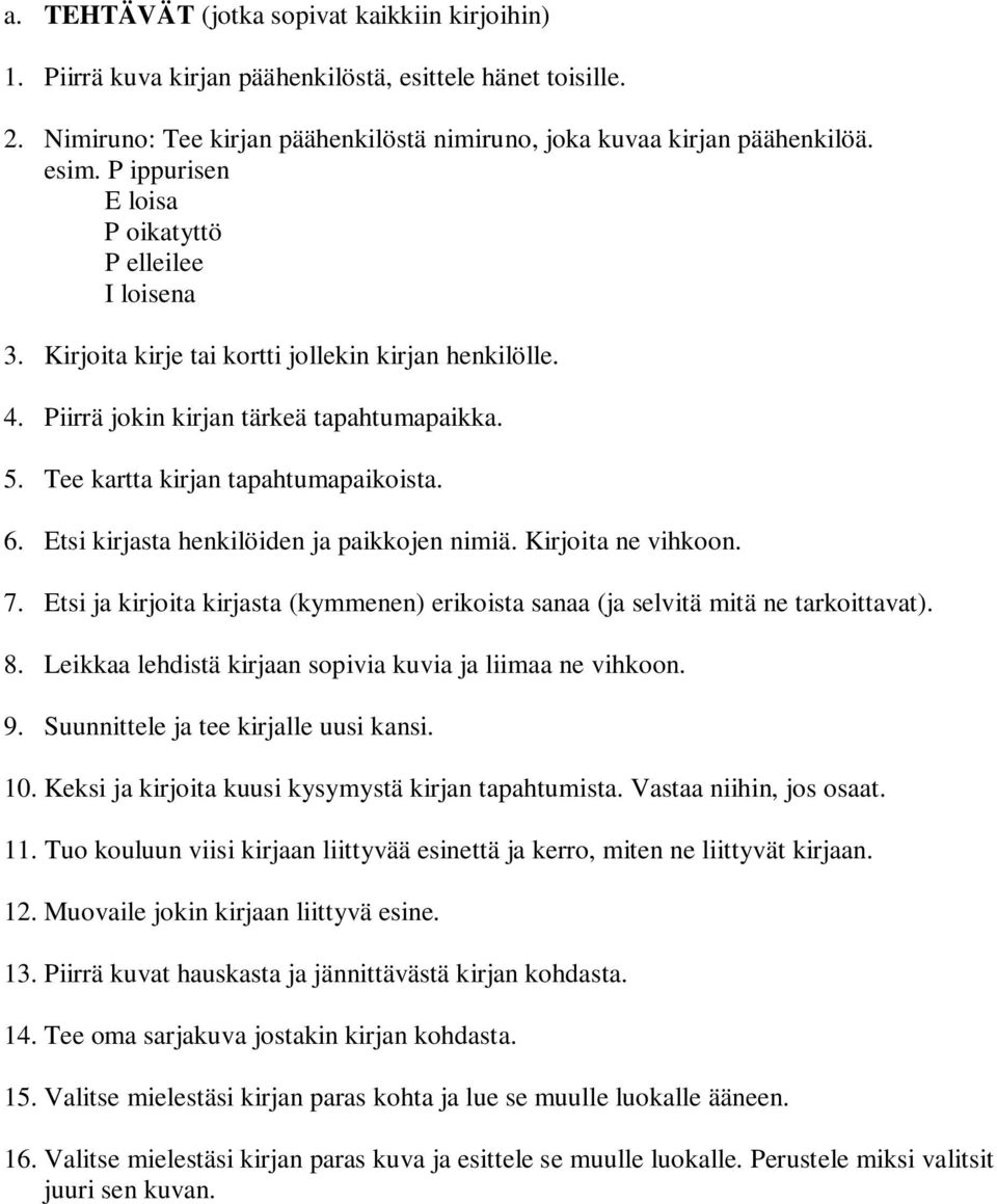 Etsi kirjasta henkilöiden ja paikkojen nimiä. Kirjoita ne vihkoon. 7. Etsi ja kirjoita kirjasta (kymmenen) erikoista sanaa (ja selvitä mitä ne tarkoittavat). 8.