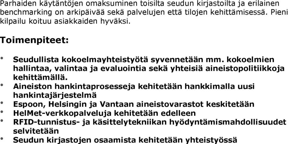 kokoelmien hallintaa, valintaa ja evaluointia sekä yhteisiä aineistopolitiikkoja kehittämällä.