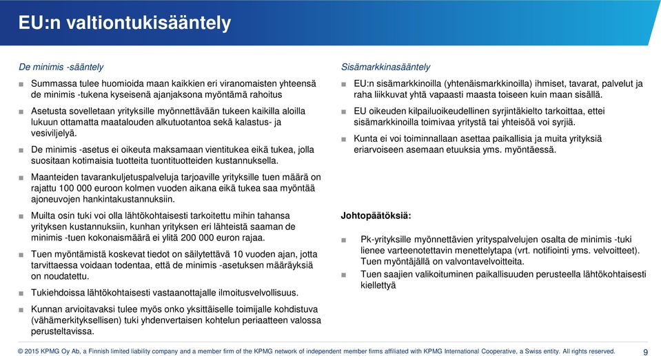 De minimis -asetus ei ikeuta maksamaan vientitukea eikä tukea, jlla susitaan ktimaisia tutteita tuntitutteiden kustannuksella.