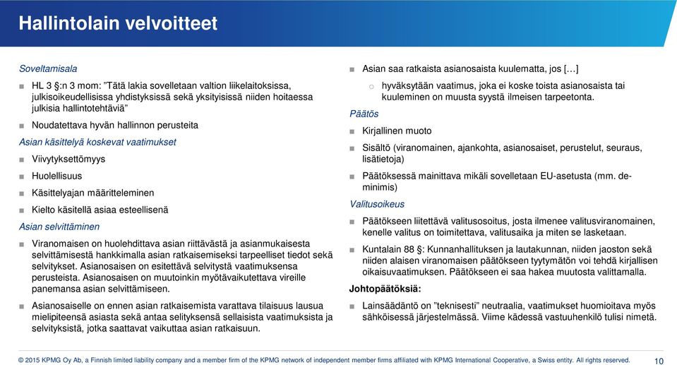 Viranmaisen n hulehdittava asian riittävästä ja asianmukaisesta selvittämisestä hankkimalla asian ratkaisemiseksi tarpeelliset tiedt sekä selvitykset.