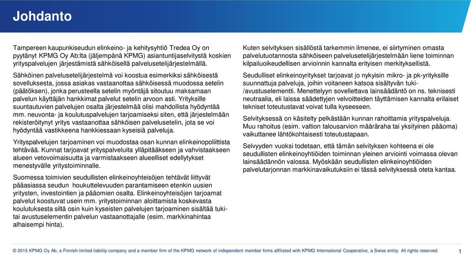 Sähköinen palvelusetelijärjestelmä vi kstua esimerkiksi sähköisestä svelluksesta, jssa asiakas vastaanttaa sähköisessä mudssa setelin (päätöksen), jnka perusteella setelin myöntäjä situtuu maksamaan