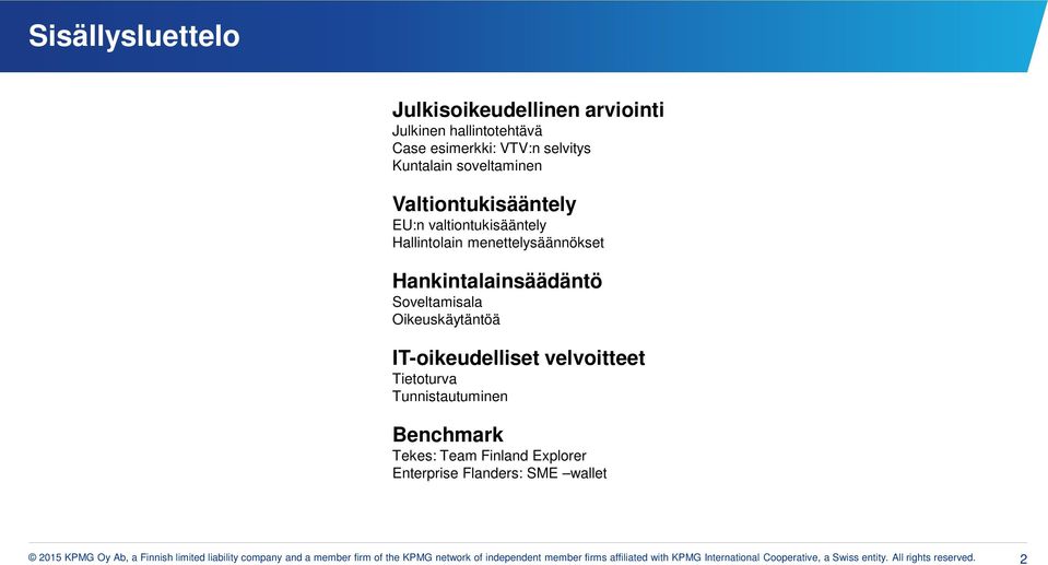 Tietturva Tunnistautuminen Benchmark Tekes: Team Finland Explrer Enterprise Flanders: SME wallet 2015 KPMG Oy Ab, a Finnish limited liability