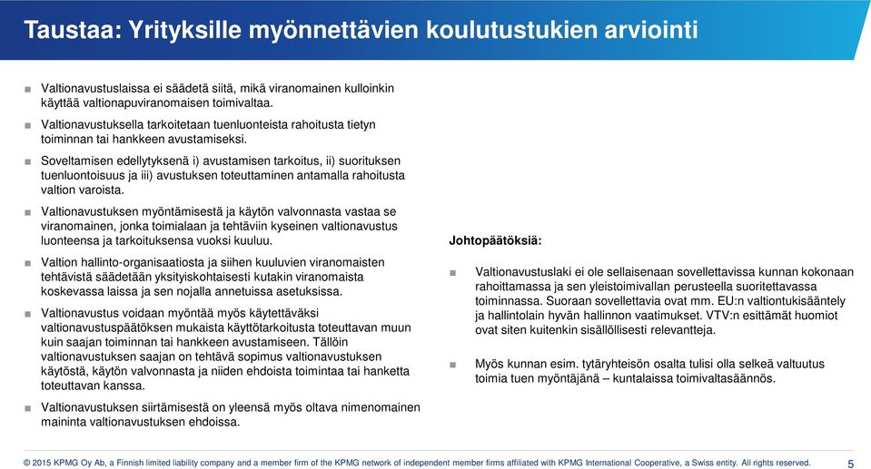 Sveltamisen edellytyksenä i) avustamisen tarkitus, ii) surituksen tuenluntisuus ja iii) avustuksen tteuttaminen antamalla rahitusta valtin varista.