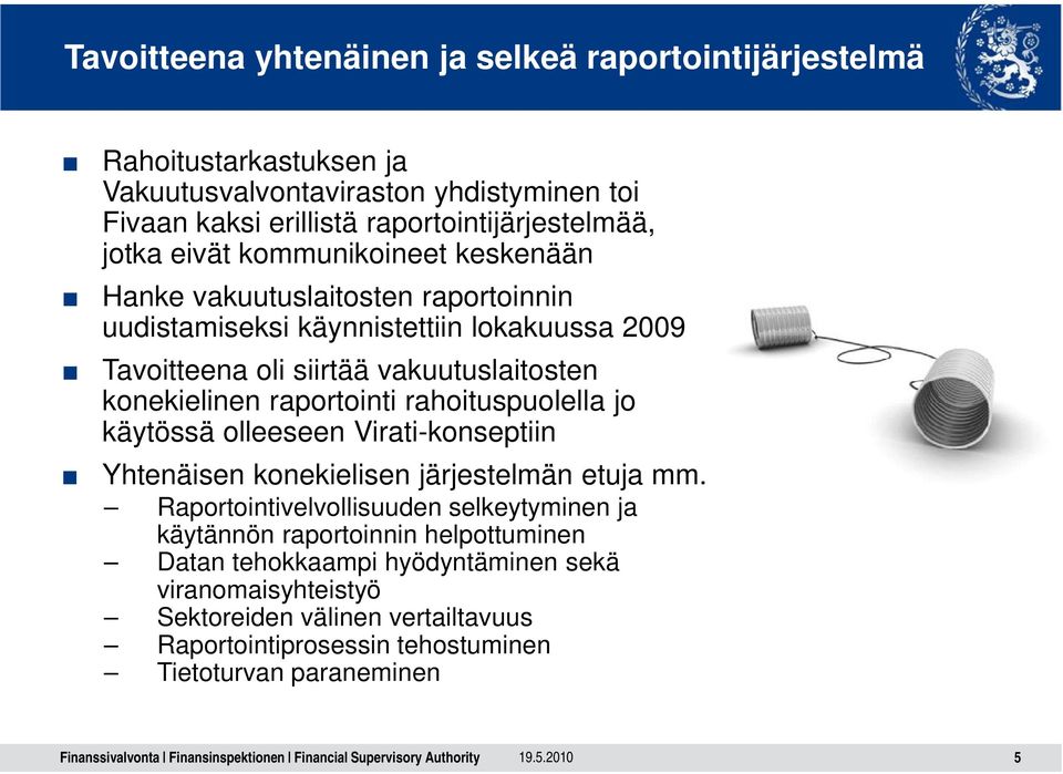 raportointi rahoituspuolella jo käytössä olleeseen Virati-konseptiin Yhtenäisen konekielisen järjestelmän etuja mm.