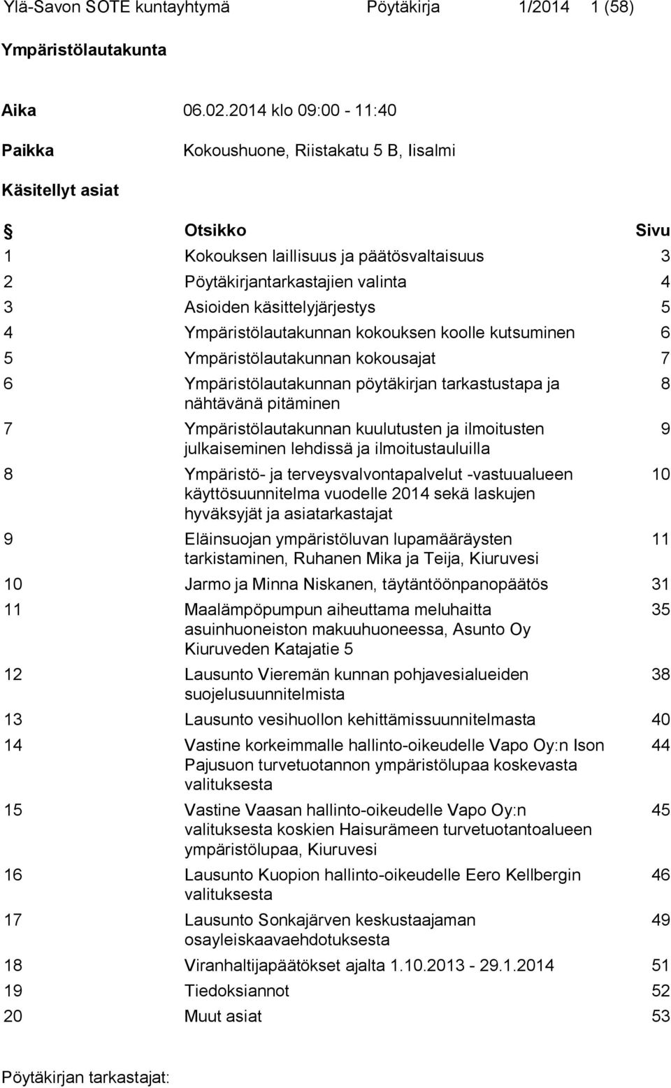 käsittelyjärjestys 5 4 Ympäristölautakunnan kokouksen koolle kutsuminen 6 5 Ympäristölautakunnan kokousajat 7 6 Ympäristölautakunnan pöytäkirjan tarkastustapa ja nähtävänä pitäminen 7