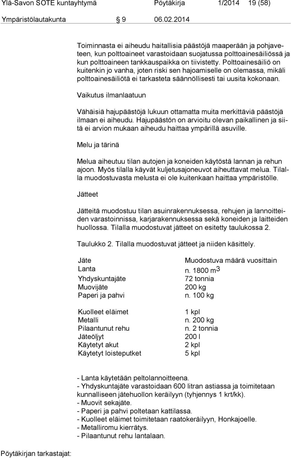 Polttoainesäiliö on kui ten kin jo vanha, joten riski sen hajoamiselle on olemassa, mikäli polt to ai ne säi liö tä ei tarkasteta säännöllisesti tai uusita kokonaan.