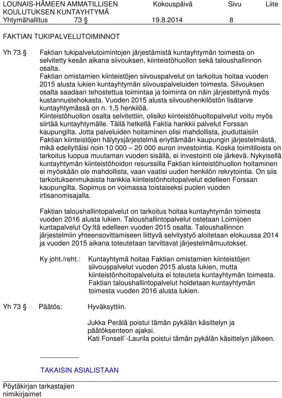 Faktian omistamien kiinteistöjen siivouspalvelut on tarkoitus hoitaa vuoden 2015 alusta lukien kuntayhtymän siivouspalveluiden toimesta.