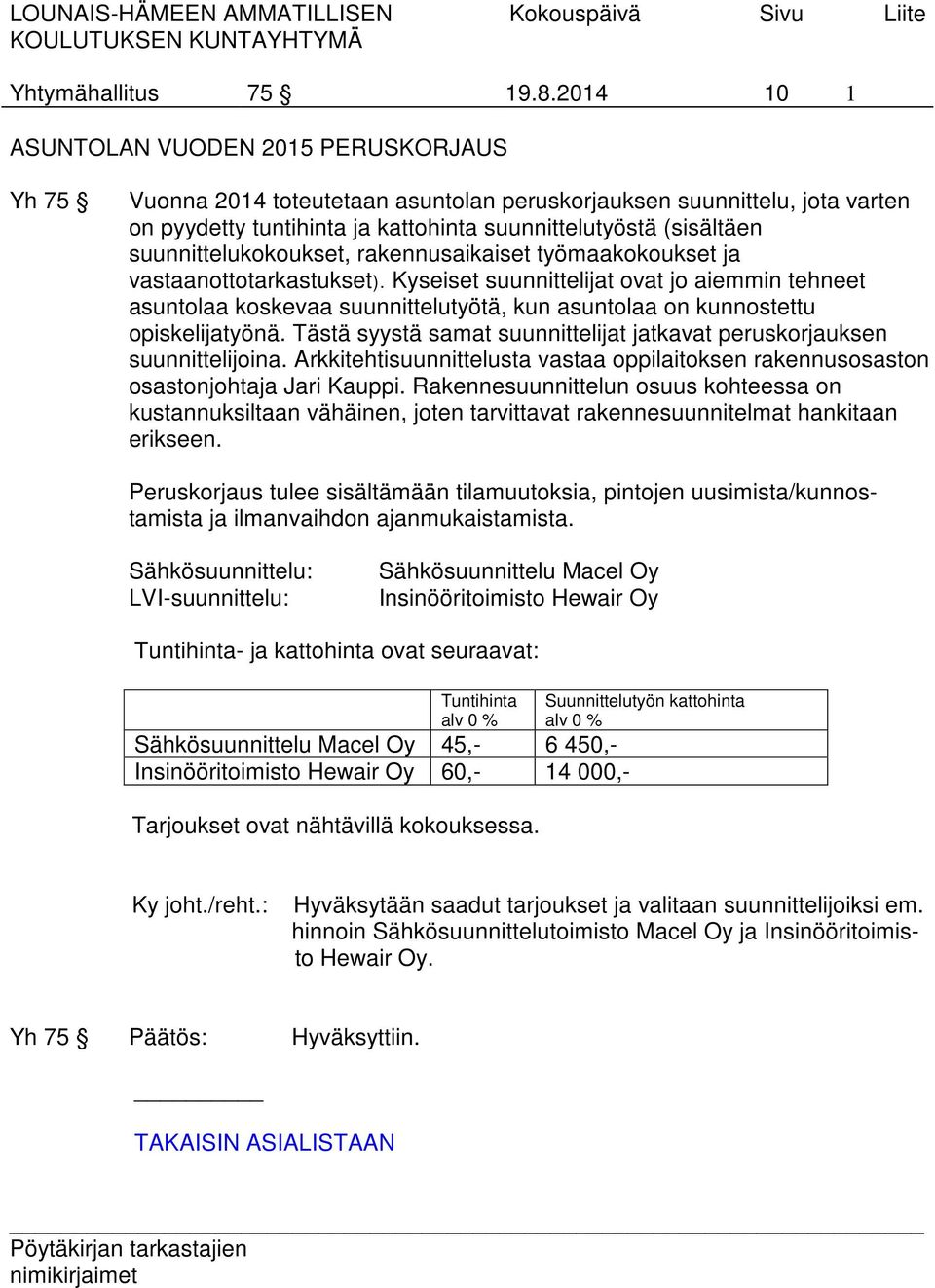 suunnittelukokoukset, rakennusaikaiset työmaakokoukset ja vastaanottotarkastukset).