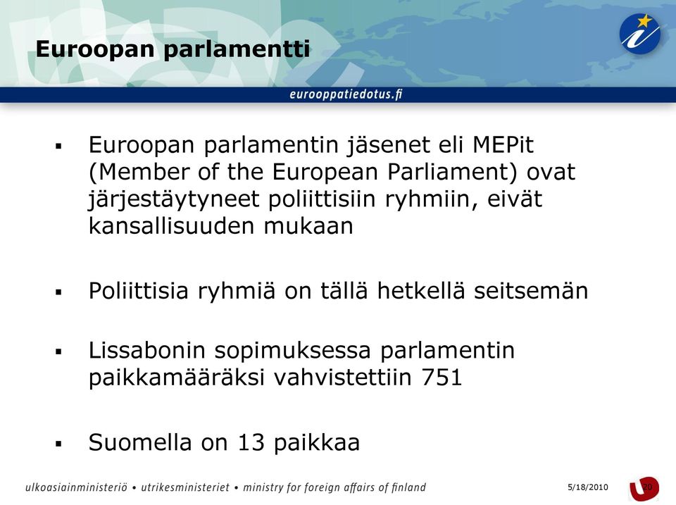 kansallisuuden mukaan Poliittisia ryhmiä on tällä hetkellä seitsemän