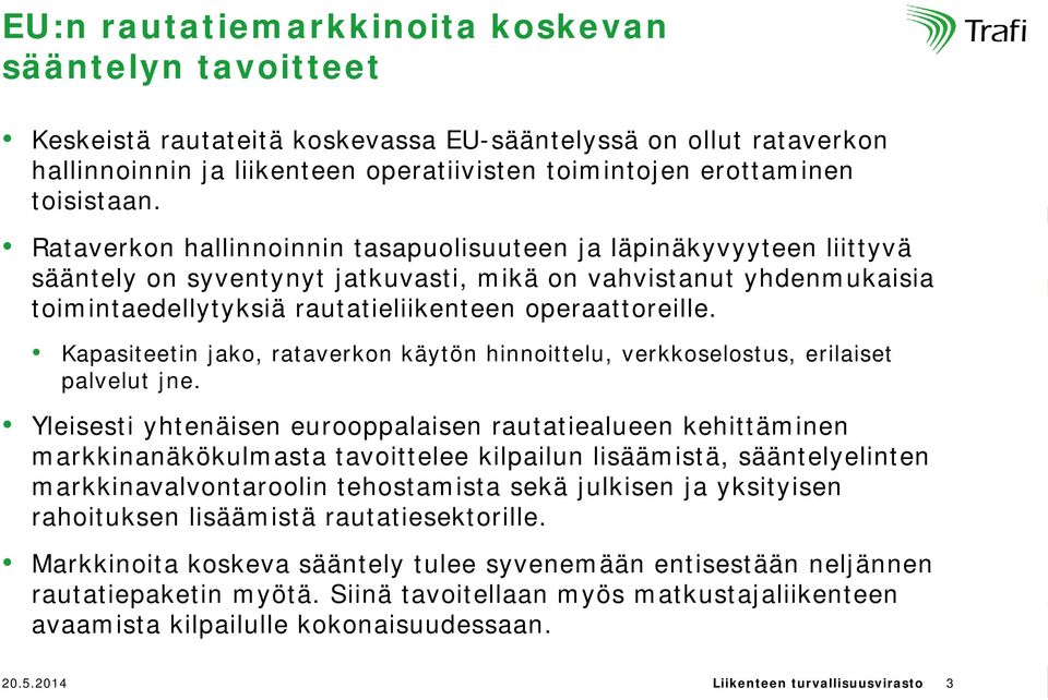 Kapasiteetin jako, rataverkon käytön hinnoittelu, verkkoselostus, erilaiset palvelut jne.