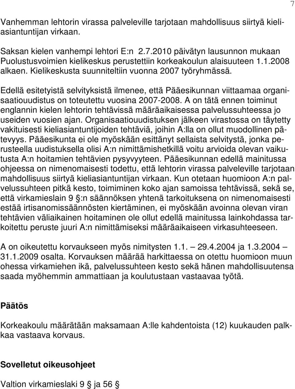 A on tätä ennen toiminut englannin kielen lehtorin tehtävissä määräaikaisessa palvelussuhteessa jo useiden vuosien ajan.