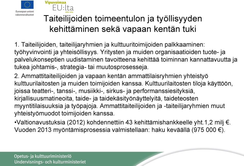 Ammattitaiteilijoiden ja vapaan kentän ammattilaisryhmien yhteistyö kulttuurilaitosten ja muiden toimijoiden kanssa.