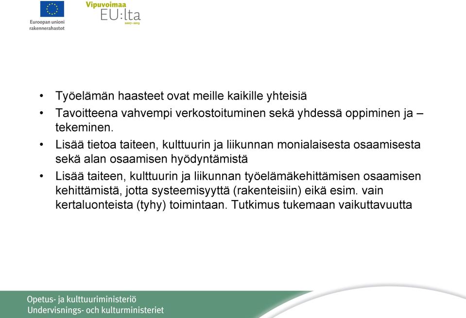 Lisää tietoa taiteen, kulttuurin ja liikunnan monialaisesta osaamisesta sekä alan osaamisen hyödyntämistä