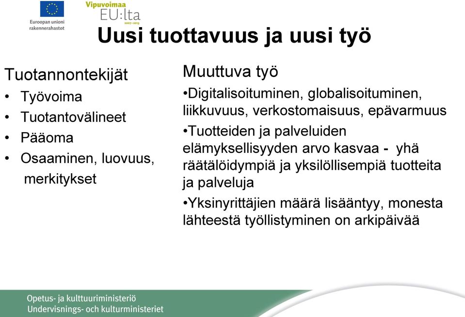 epävarmuus Tuotteiden ja palveluiden elämyksellisyyden arvo kasvaa - yhä räätälöidympiä ja