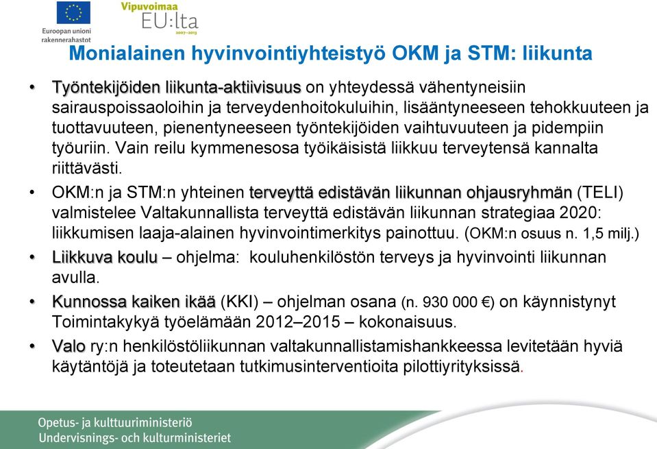 OKM:n ja STM:n yhteinen terveyttä edistävän liikunnan ohjausryhmän (TELI) valmistelee Valtakunnallista terveyttä edistävän liikunnan strategiaa 2020: liikkumisen laaja-alainen hyvinvointimerkitys