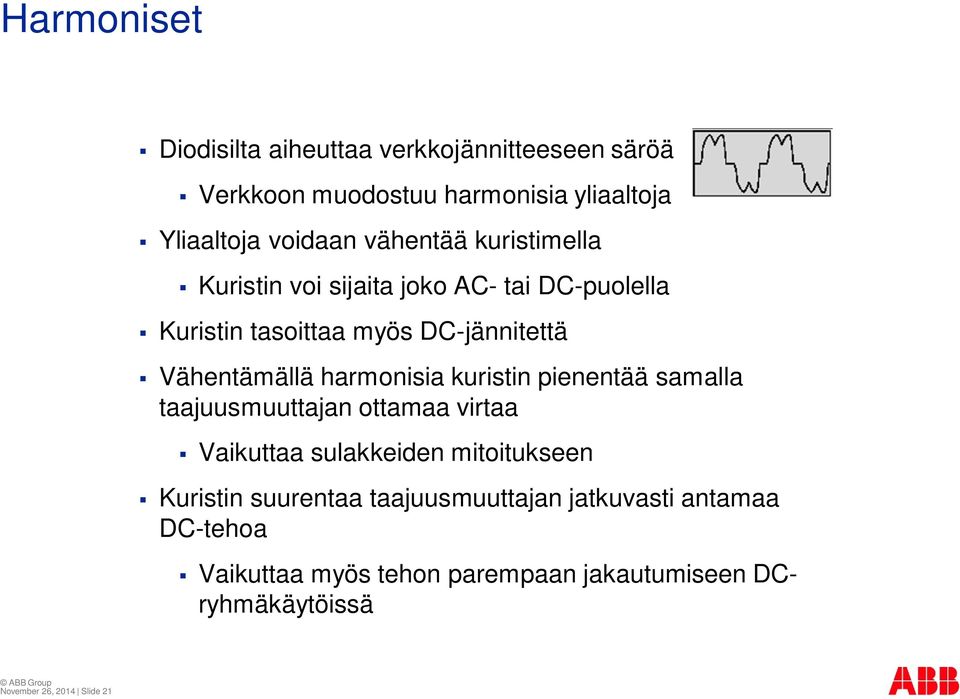 harmonisia kuristin pienentää samalla taajuusmuuttajan ottamaa virtaa Vaikuttaa sulakkeiden mitoitukseen Kuristin suurentaa