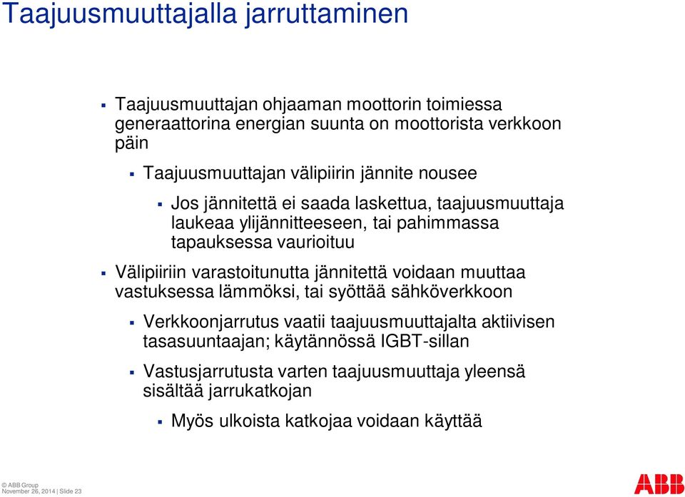 varastoitunutta jännitettä voidaan muuttaa vastuksessa lämmöksi, tai syöttää sähköverkkoon Verkkoonjarrutus vaatii taajuusmuuttajalta aktiivisen