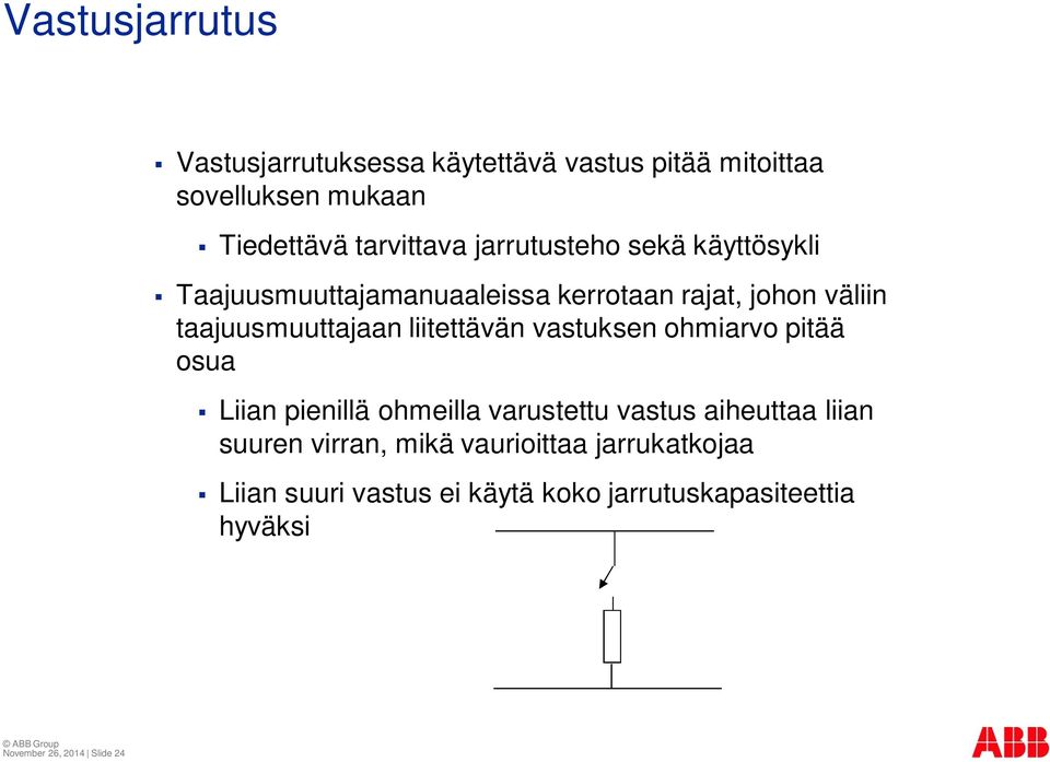 liitettävän vastuksen ohmiarvo pitää osua Liian pienillä ohmeilla varustettu vastus aiheuttaa liian suuren