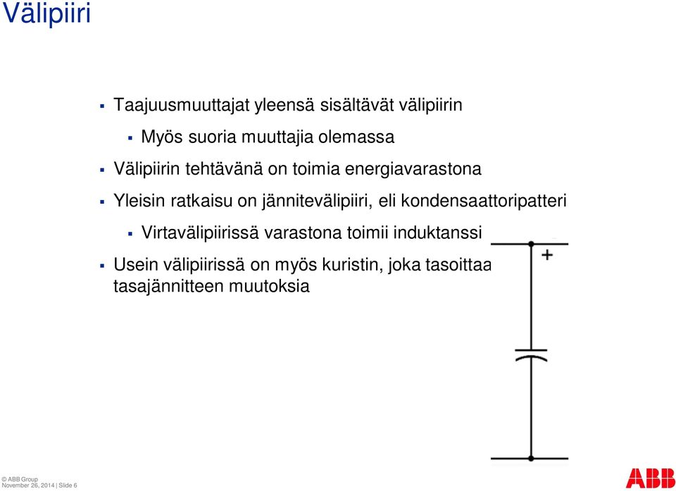 eli kondensaattoripatteri Virtavälipiirissä varastona toimii induktanssi Usein