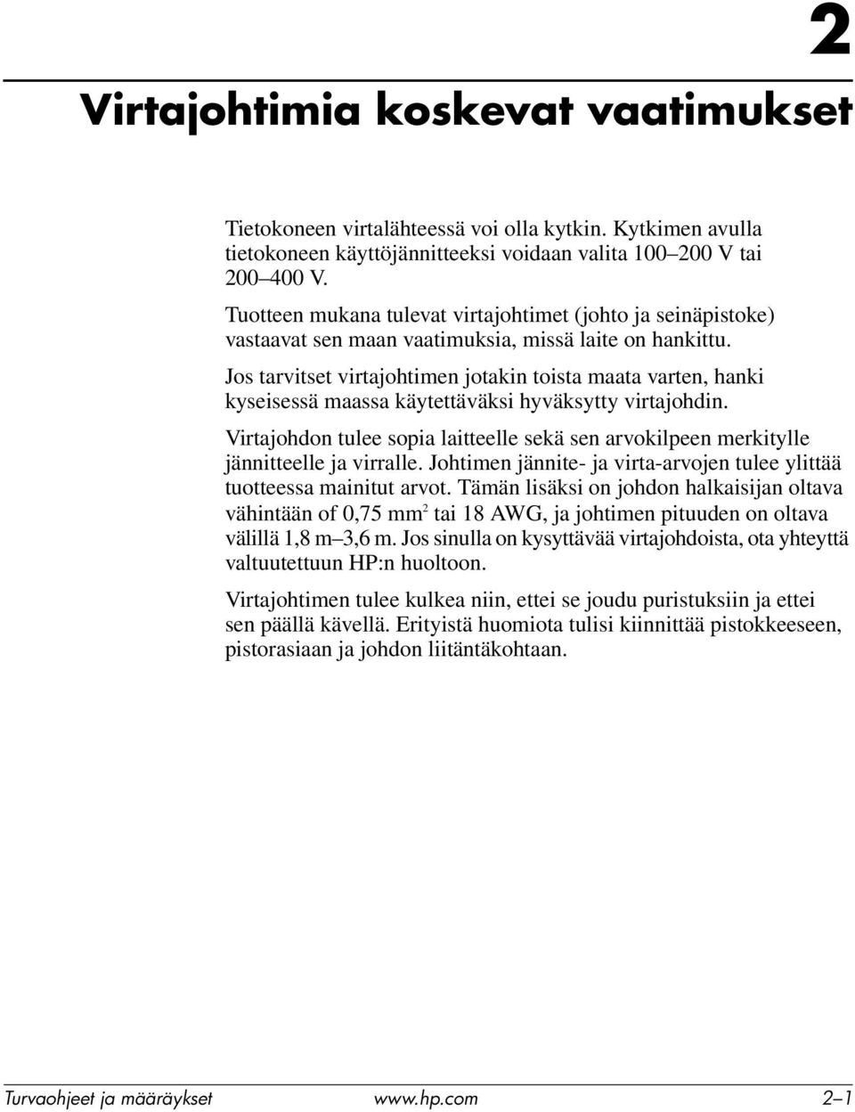 Jos tarvitset virtajohtimen jotakin toista maata varten, hanki kyseisessä maassa käytettäväksi hyväksytty virtajohdin.