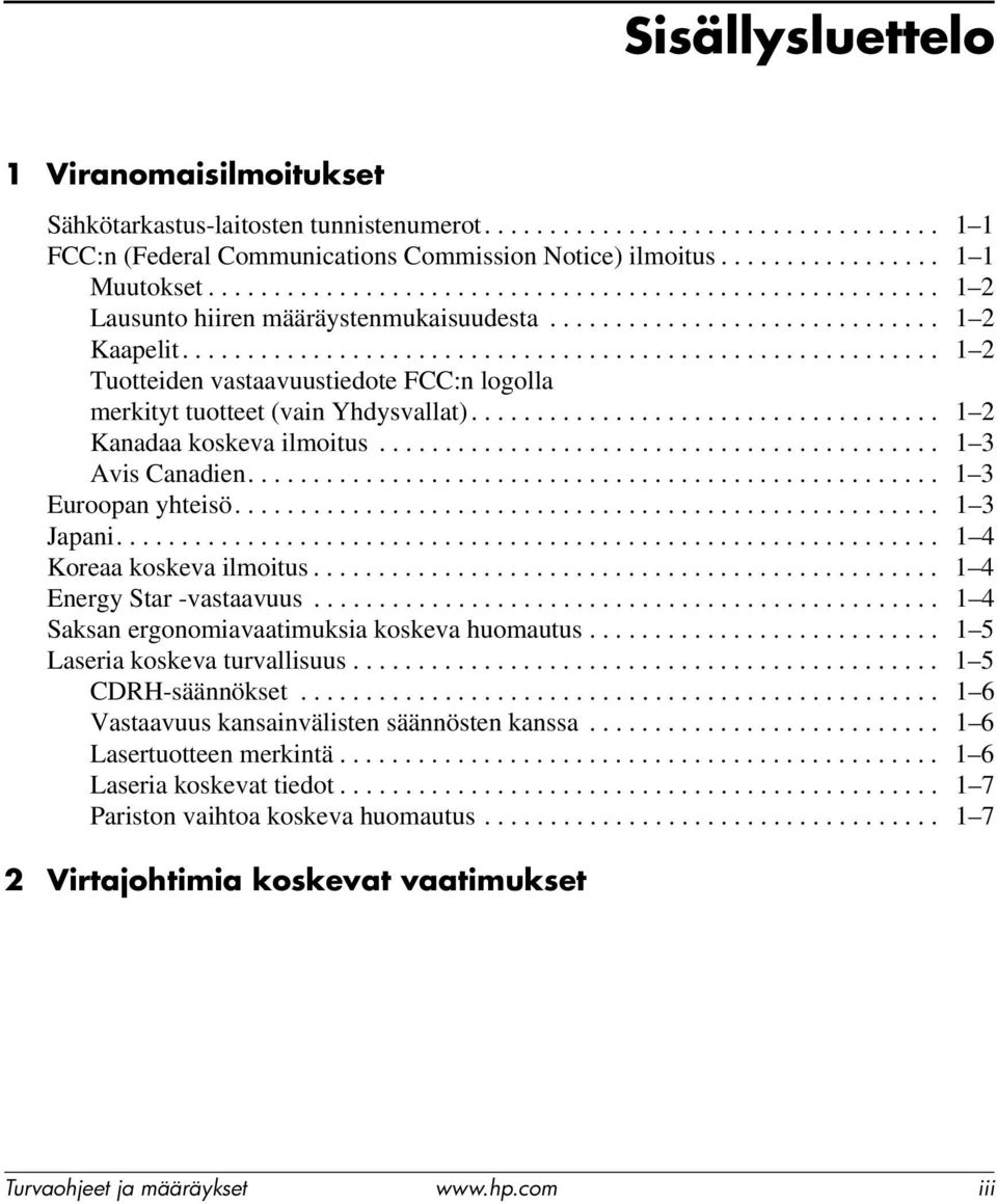 ......................................................... 1 2 Tuotteiden vastaavuustiedote FCC:n logolla merkityt tuotteet (vain Yhdysvallat).................................... 1 2 Kanadaa koskeva ilmoitus.