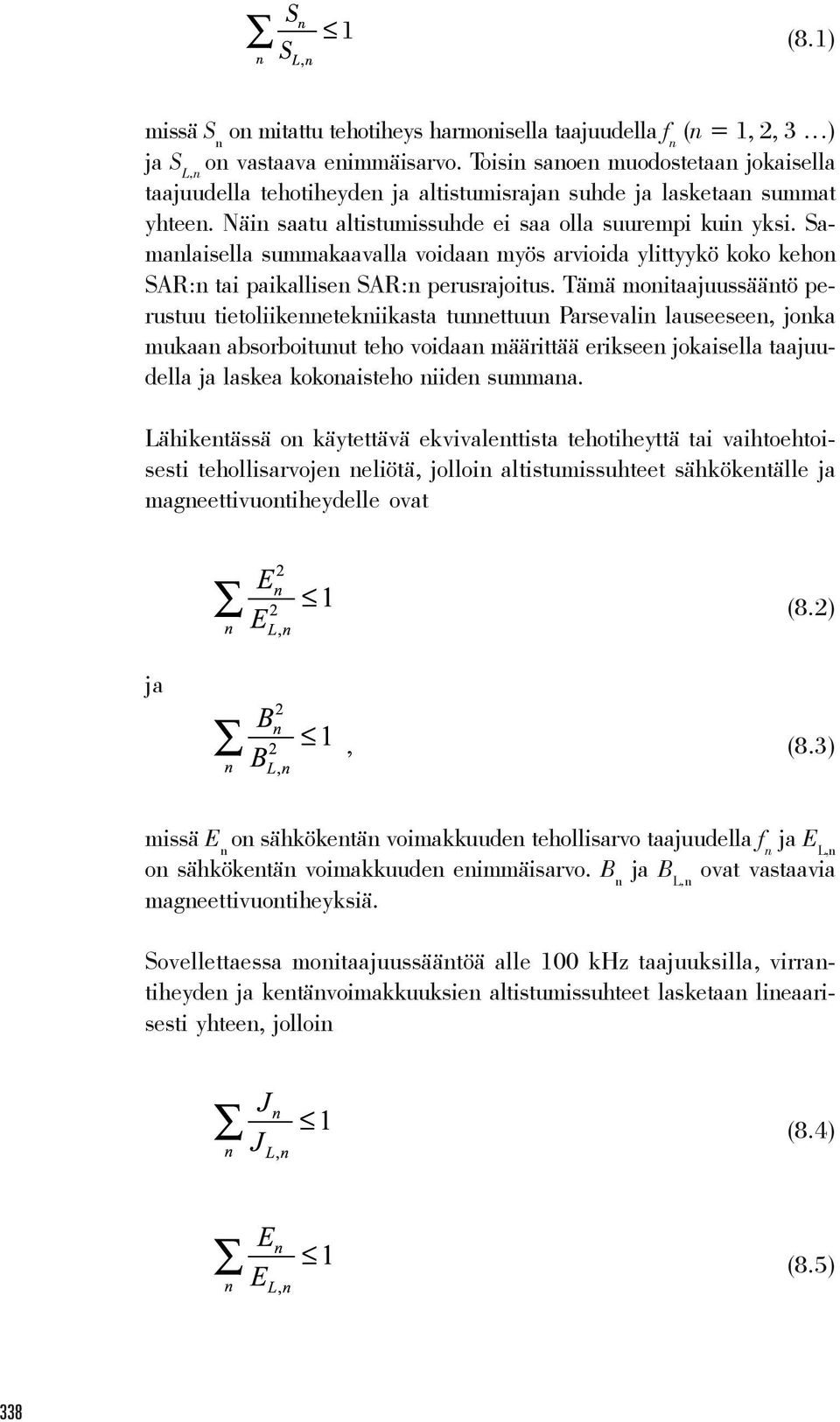 Samanlaisella summakaavalla voidaan myös arvioida ylittyykö koko kehon SAR:n tai paikallisen SAR:n perusrajoitus.