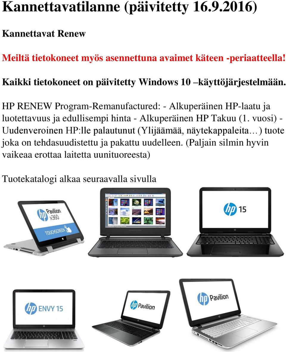 HP RENEW Program-Remanufactured: - Alkuperäinen HP-laatu ja luotettavuus ja edullisempi hinta - Alkuperäinen HP Takuu (1.