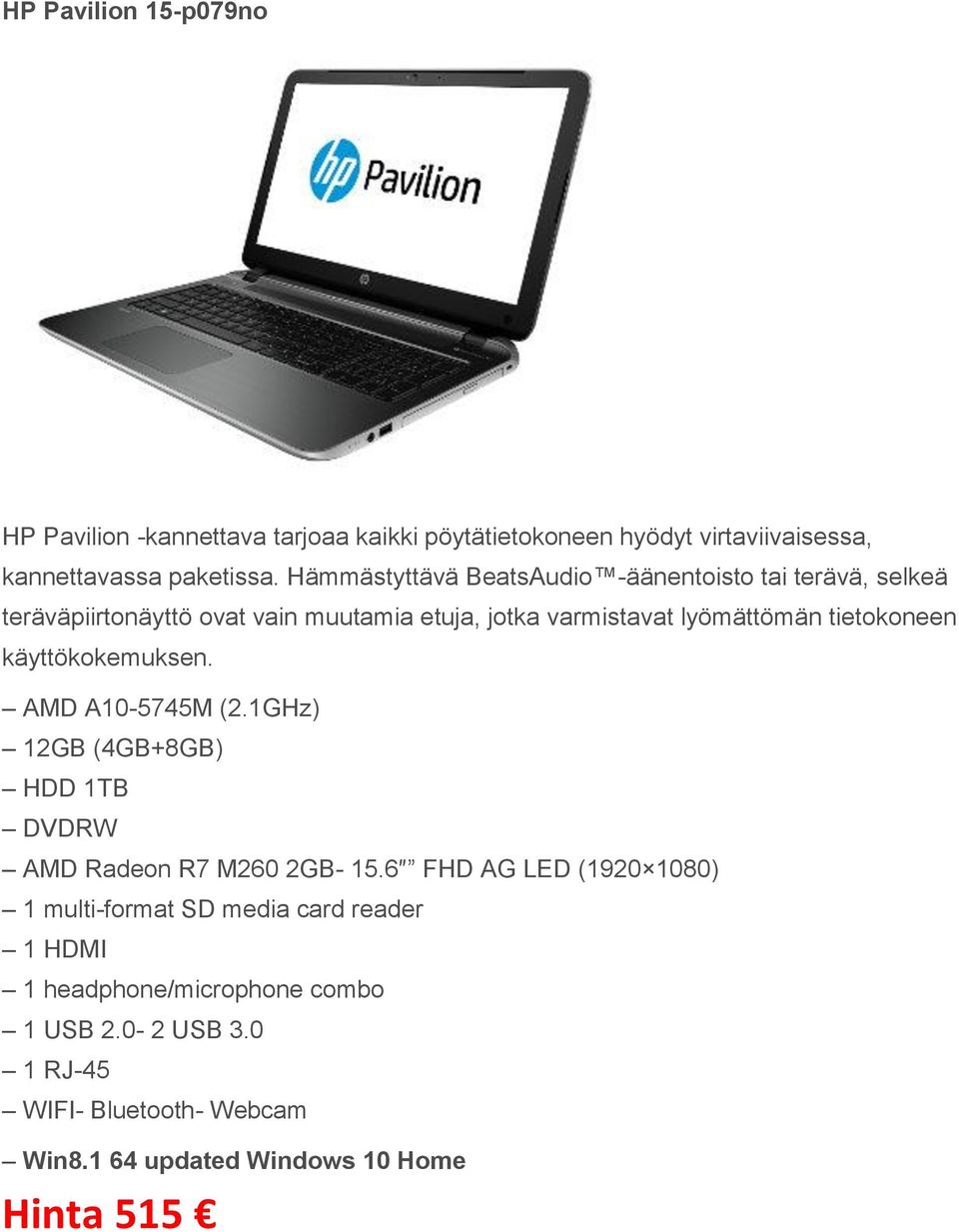 tietokoneen käyttökokemuksen. AMD A10-5745M (2.1GHz) 12GB (4GB+8GB) HDD 1TB DVDRW AMD Radeon R7 M260 2GB- 15.