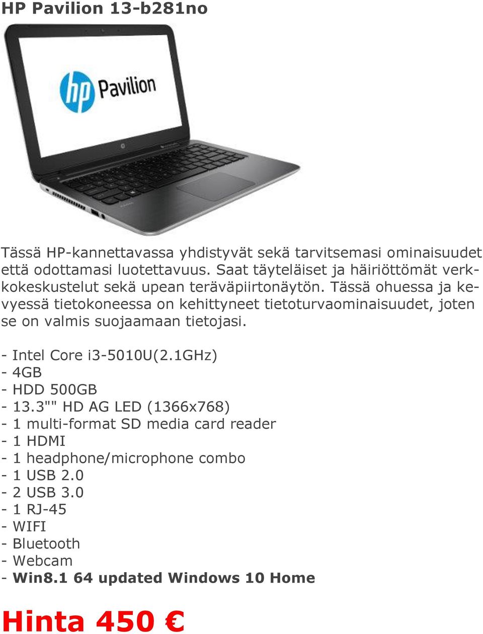 Tässä ohuessa ja kevyessä tietokoneessa on kehittyneet tietoturvaominaisuudet, joten se on valmis suojaamaan tietojasi. - Intel Core i3-5010u(2.