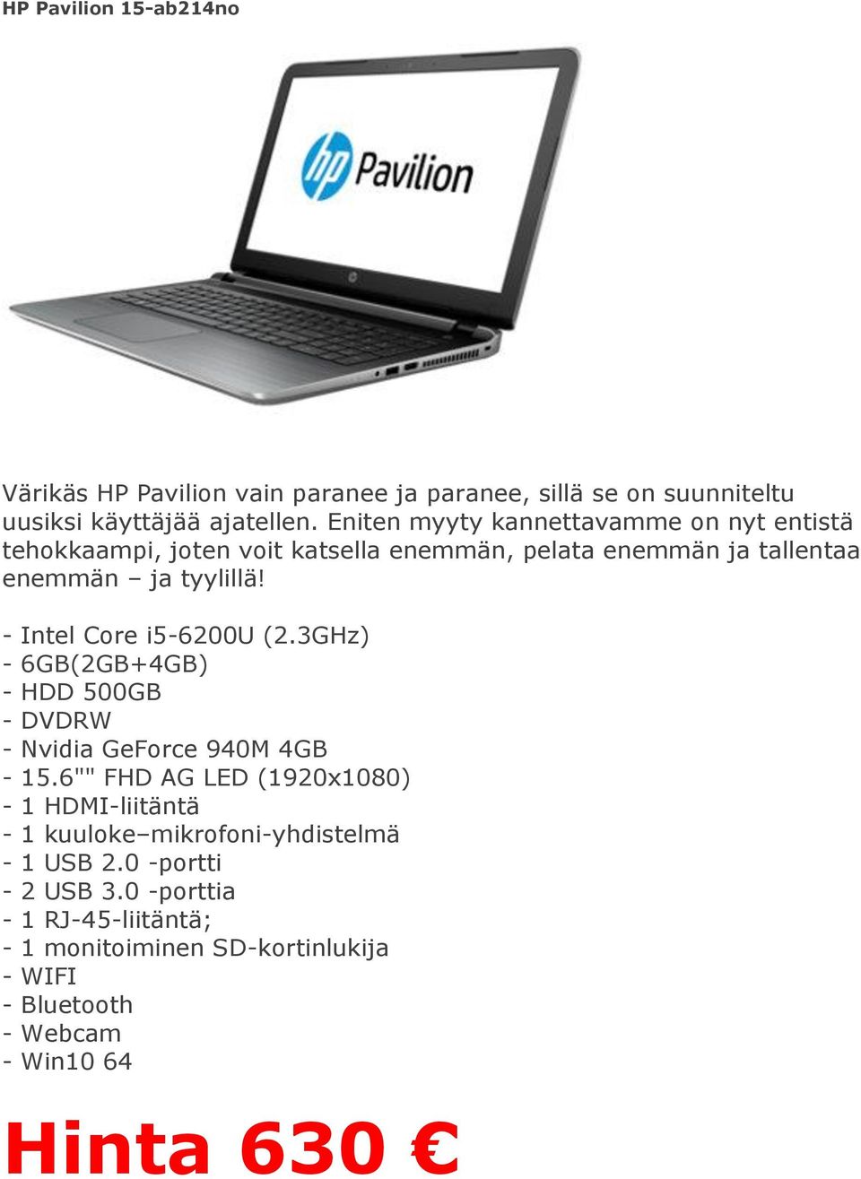 - Intel Core i5-6200u (2.3GHz) - 6GB(2GB+4GB) - HDD 500GB - DVDRW - Nvidia GeForce 940M 4GB - 15.