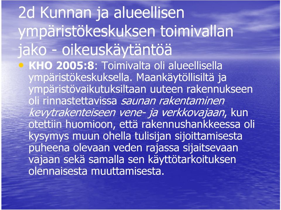 Maankäytöllisiltä ja ympäristövaikutuksiltaan uuteen rakennukseen oli rinnastettavissa saunan rakentaminen kevytrakenteiseen