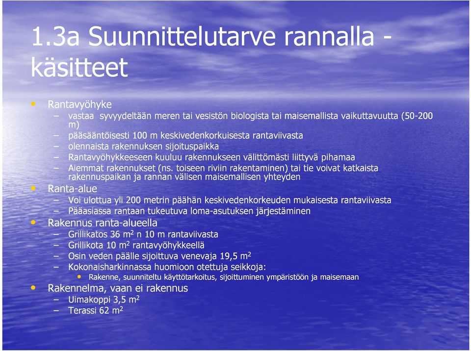 toiseen riviin rakentaminen) tai tie voivat katkaista rakennuspaikan ja rannan välisen maisemallisen yhteyden Ranta-aluealue Voi ulottua yli 200 metrin päähän keskivedenkorkeuden mukaisesta