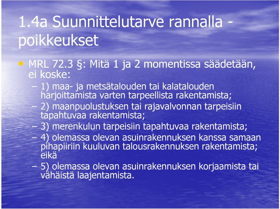 rakentamista; 2) maanpuolustuksen tai rajavalvonnan tarpeisiin tapahtuvaa rakentamista; 3) merenkulun tarpeisiin tapahtuvaa